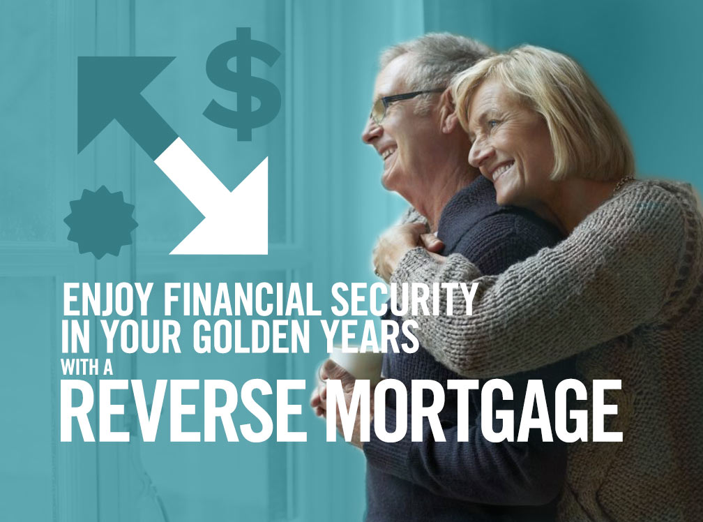 Enjoy Financial Security in Your Golden Years with a Reverse Mortgage